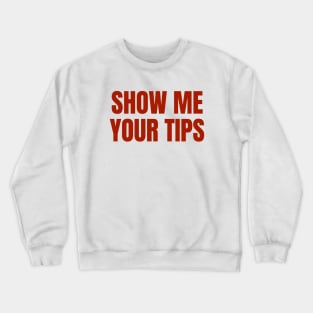 Bartender | Funny Bartending | Show Me Your Tips Crewneck Sweatshirt